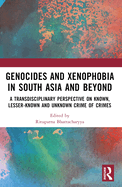 Genocides and Xenophobia in South Asia and Beyond: A Transdisciplinary Perspective on Known, Lesser-Known and Unknown Crime of Crimes