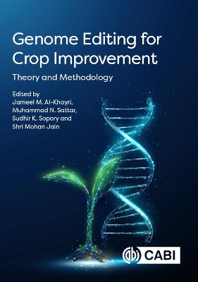 Genome Editing for Crop Improvement: Theory and Methodology - Al-Khayri, Jameel M, Professor (Editor), and Sattar, Muhammad N, Dr. (Contributions by), and Sopory, Sudhir K., Professor...
