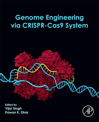 Genome Engineering via CRISPR-Cas9 System - Singh, Vijai (Editor), and Dhar, Pawan K. (Editor)