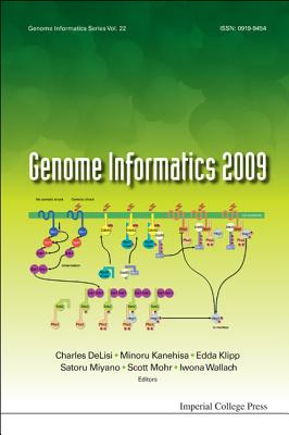 Genome Informatics 2009: Genome Informatics Series Vol. 22 - Proceedings of the 9th Annual International Workshop on Bioinformatics and Systems Biology (Ibsb 2009) - Klipp, Edda (Editor), and Delisi, Charles (Editor), and Kanehisa, Minoru (Editor)