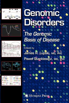 Genomic Disorders: The Genomic Basis of Disease - Lupski, James R (Editor), and Stankiewicz, Pawel T (Editor)