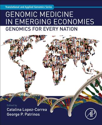 Genomic Medicine in Emerging Economies: Genomics for Every Nation - Patrinos, George P. (Editor), and Lopez-Correa, Catalina (Editor)