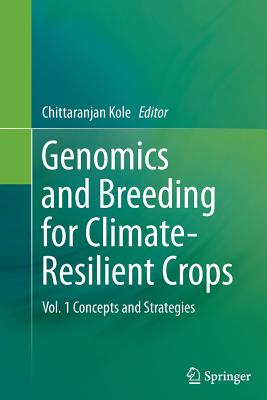 Genomics and Breeding for Climate-Resilient Crops: Vol. 1 Concepts and Strategies - Kole, Chittaranjan (Editor)