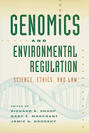 Genomics and Environmental Regulation: Science, Ethics, and Law