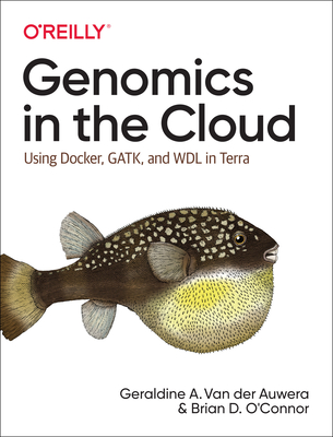 Genomics in the Cloud: Using Docker, Gatk, and Wdl in Terra - Van Der Auwera, Geraldine, and O'Connor, Brian