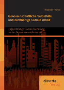 Genossenschaftliche Selbsthilfe und nachhaltige Soziale Arbeit: Eigenstndige Soziale Sicherung in der Gemeinwesenkonomie