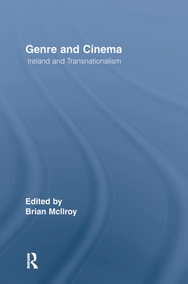 Genre and Cinema: Ireland and Transnationalism - McIlroy, Brian (Editor)