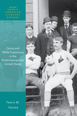 Genre and White Supremacy in the Postemancipation United States - Foster, Travis M.