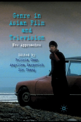 Genre in Asian Film and Television: New Approaches - Chan, F (Editor), and Karpovich, A (Editor), and Zhang, X (Editor)