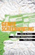 Genre Screenwriting: How to Write Popular Screenplays That Sell