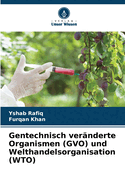 Gentechnisch ver?nderte Organismen (GVO) und Welthandelsorganisation (WTO)