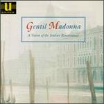 Gentil Madonna: A Vision Of The Italian Renaissance - Anita Biltov (soprano); Bernard Thomas (shawm); Bernard Thomas (recorder); Charles Daniels (tenor);...