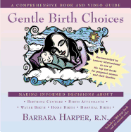 Gentle Birth Choices: A Guide to Making Informed Decisions about Birthing Centers, Birth Attendants, Water Birth, Home Birth, and Hospital Birth