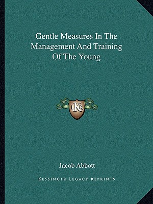 Gentle Measures In The Management And Training Of The Young - Abbott, Jacob