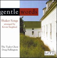 Gentle Words: Shaker Songs Arranged by Kevin Siegfried - The Tudor Choir
