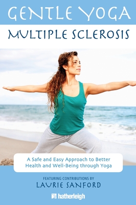 Gentle Yoga for Multiple Sclerosis: A Safe and Easy Approach to Better Health and Well-Being Through Yoga - Krusinski, Anna (Editor), and Sanford, Laurie (Contributions by), and Brielyn, Jo (Contributions by)