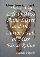 Gentleman Jack The Early Life of Miss Anne Lister and the Curious Tale of Miss Eliza Raine