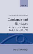 Gentlemen and Barristers: The Inns of Court and the English Bar 1680-1730