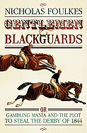 Gentlemen and Blackguards: Gambling Mania and the Plot to Steal the Derby of 1844