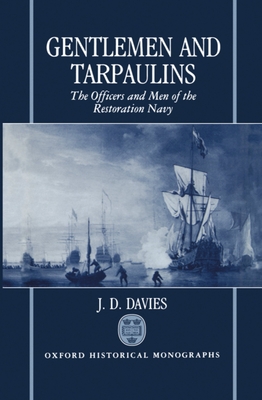 Gentlemen and Tarpaulins: The Officers and Men of the Restoration Navy - Davies, J D