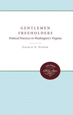 Gentlemen Freeholders: Political Practices in Washington's Virginia - Sydnor, Charles S