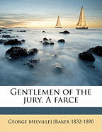Gentlemen of the Jury. a Farce