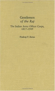 Gentlemen of the Raj: The Indian Army Officer Corps, 1817-1949