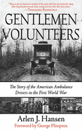 Gentlemen Volunteers: The Story of the American Ambulance Drivers in the First World War