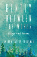 Gently Between the Words: Essays and Poems