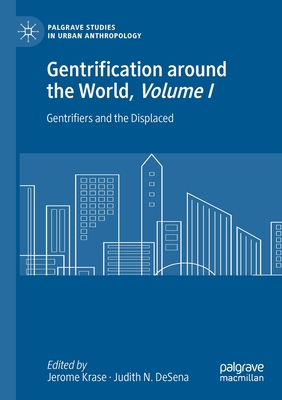 Gentrification Around the World, Volume I: Gentrifiers and the Displaced - Krase, Jerome (Editor), and DeSena, Judith N (Editor)