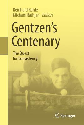 Gentzen's Centenary: The Quest for Consistency - Kahle, Reinhard (Editor), and Rathjen, Michael (Editor)