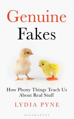 Genuine Fakes: How Phony Things Teach Us About Real Stuff - Pyne, Lydia