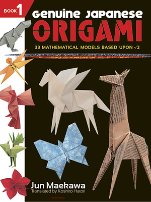 Genuine Japanese Origami: 33 Mathematical Models Based Upon Square Root of 2 - Maekawa, Jun