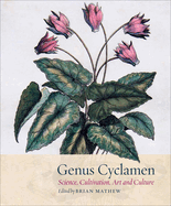 Genus Cyclamen: Science, Cultivation, Art and Culture