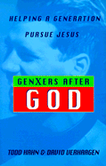 GenXers after God : helping a generation pursue Jesus - Hahn, Todd, and Verhaagen, David, and Verhaagen, Ellen, and Kruidenier, Daniel, and Culbreath, Julie