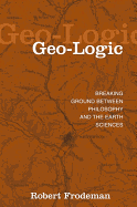 Geo-Logic: Breaking Ground Between Philosophy and the Earth Sciences