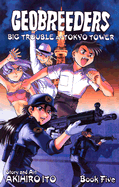 Geobreeders: Big Trouble at Tokyo Tower Bk. 5