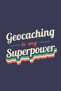 Geocaching Is My Superpower: A 6x9 Inch Softcover Diary Notebook With 110 Blank Lined Pages. Funny Vintage Geocaching Journal to write in. Geocaching Gift and SuperPower Retro Design Slogan
