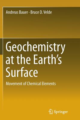 Geochemistry at the Earth's Surface: Movement of Chemical Elements - Bauer, Andreas, and Velde, Bruce D