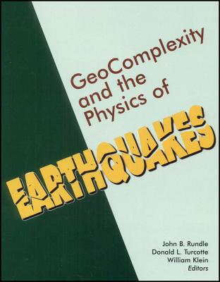 Geocomplexity and the Physics of Earthquakes - Rundle, John B (Editor), and Turcotte, Donald L (Editor), and Klein, William (Editor)