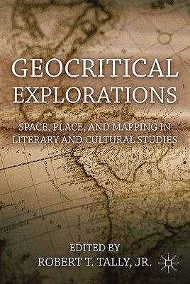 Geocritical Explorations: Space, Place, and Mapping in Literary and Cultural Studies - Loparo, Kenneth A (Editor)