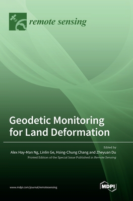 Geodetic Monitoring for Land Deformation - Ng, Alex Hay-Man (Guest editor), and Ge, Linlin (Guest editor), and Chang, Hsing-Chung (Guest editor)