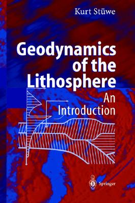 Geodynamics of the Lithosphere - Stuwe, Kurt, and Stuewe, Kurt, and St]we, Kurt