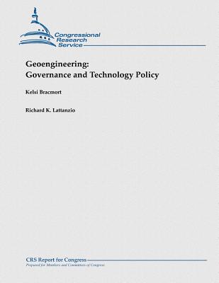 Geoengineering: Governance and Technology Policy - Lattanzio, Richard K, and Bracmort, Kelsi