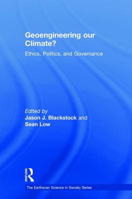 Geoengineering Our Climate?: Ethics, Politics, and Governance - Blackstock, Jason J (Editor), and Low, Sean (Editor)