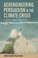Geoengineering, Persuasion, and the Climate Crisis: A Geologic Rhetoric