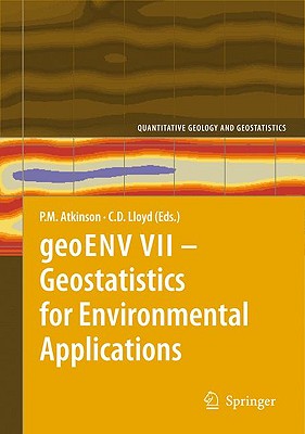 Geoenv VII - Geostatistics for Environmental Applications - Atkinson, Peter M (Editor), and Lloyd, C D (Editor)