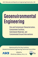 Geoenvironmental Engineering: Site Contaminant Characterization, Containment Facilities, Solid Waste Materials, and Contaminated Ground Interventions