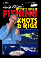 Geoff Wilson's Complete Book of Fishing Knots & Rigs - Wilson, Geoff