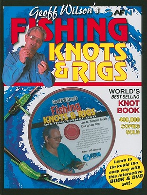 Geoff Wilson's Fishing Knots & Rigs - Wilson, Geoff, and Classon, Bill (Editor), and Australian Fishing Network (Designer)